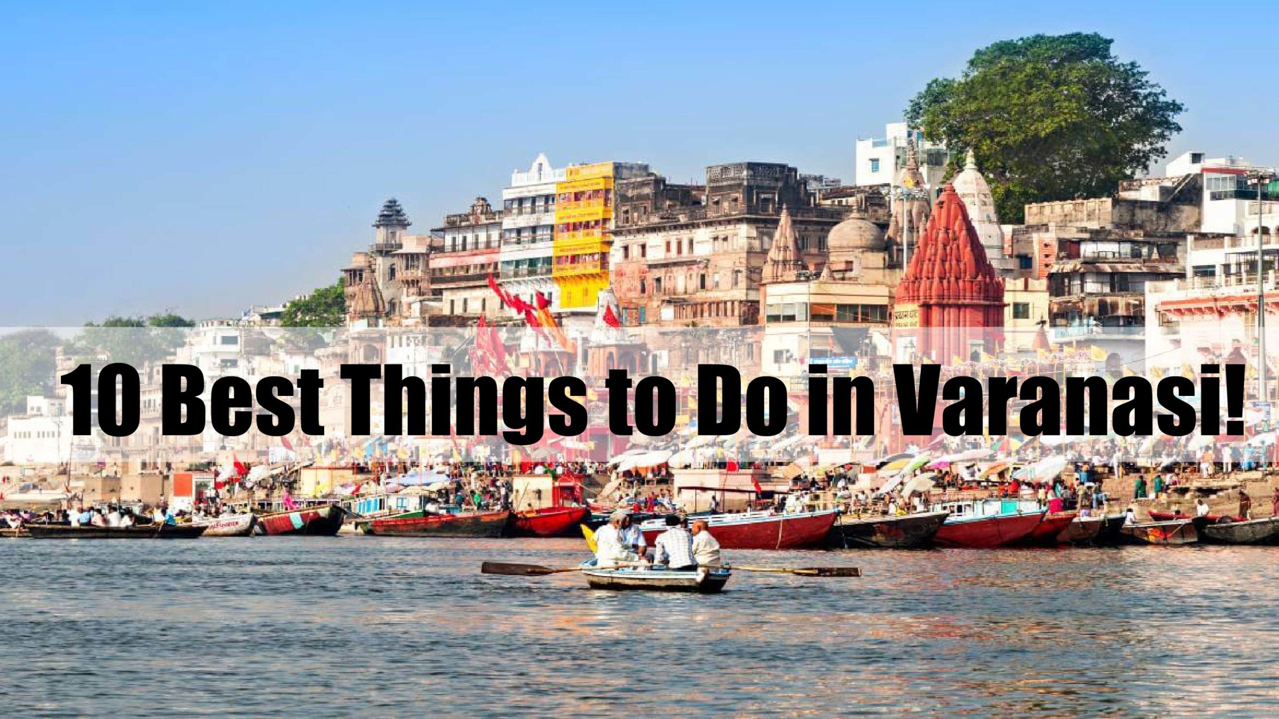 10 Best Things to Do in Varanasi!